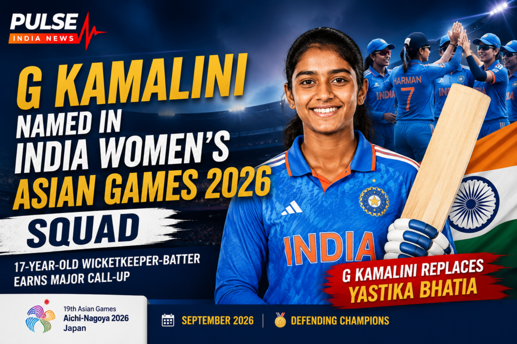 G Kamalini Replaces Yastika Bhatia in India Women’s Asian Games 2026 Squad G Kamalini featured in India women’s cricket Asian Games 2026 squad graphic with Pulse India News logo, Indian flag, and team celebration background.