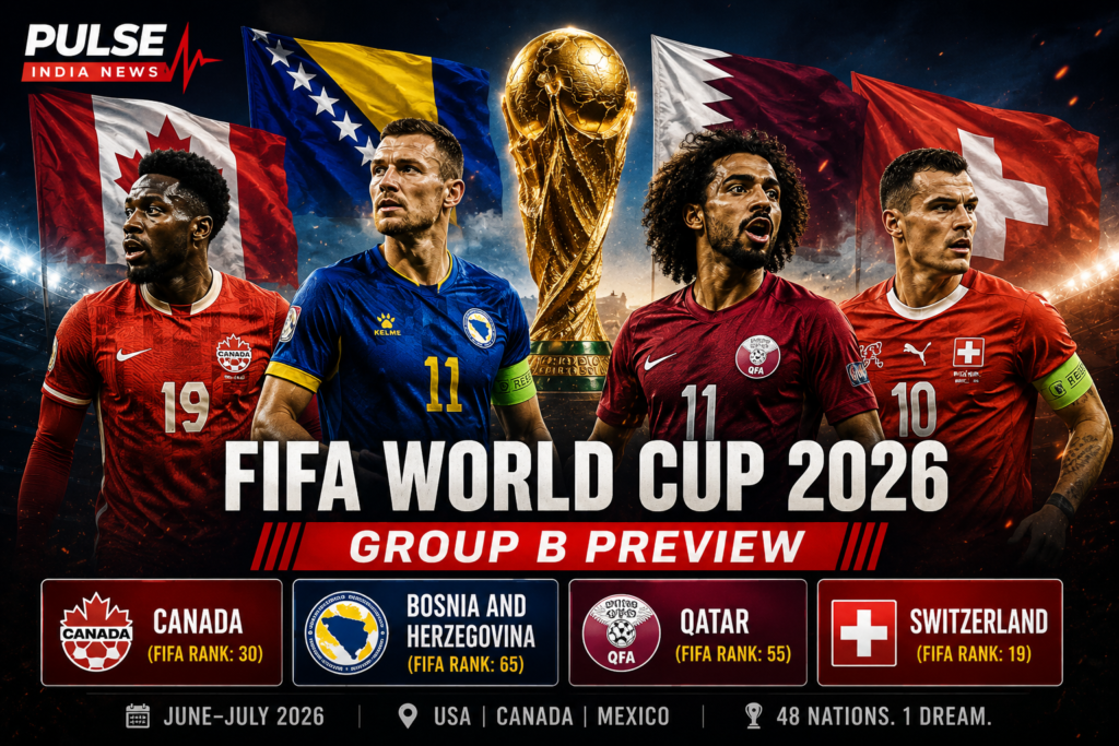 FIFA World Cup 2026 Group B Analysis: Canada, Switzerland, Qatar & Bosnia Team Preview FIFA World Cup 2026 Group B preview featuring Canada, Bosnia & Herzegovina, Qatar and Switzerland with the World Cup trophy and Pulse India News branding.