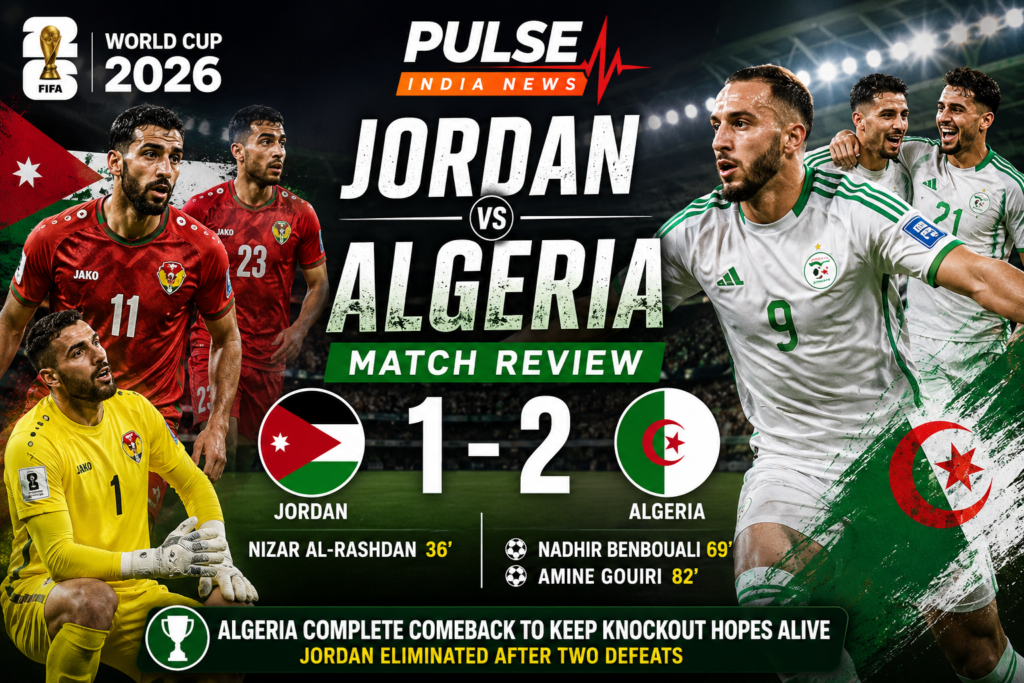 Featured image for the Jordan vs Algeria FIFA World Cup 2026 Group J match review, showing Algeria's comeback 2-1 victory over Jordan with Amine Gouiri and Jordan players, the final score, goalscorers, national flags, and Pulse India News branding.