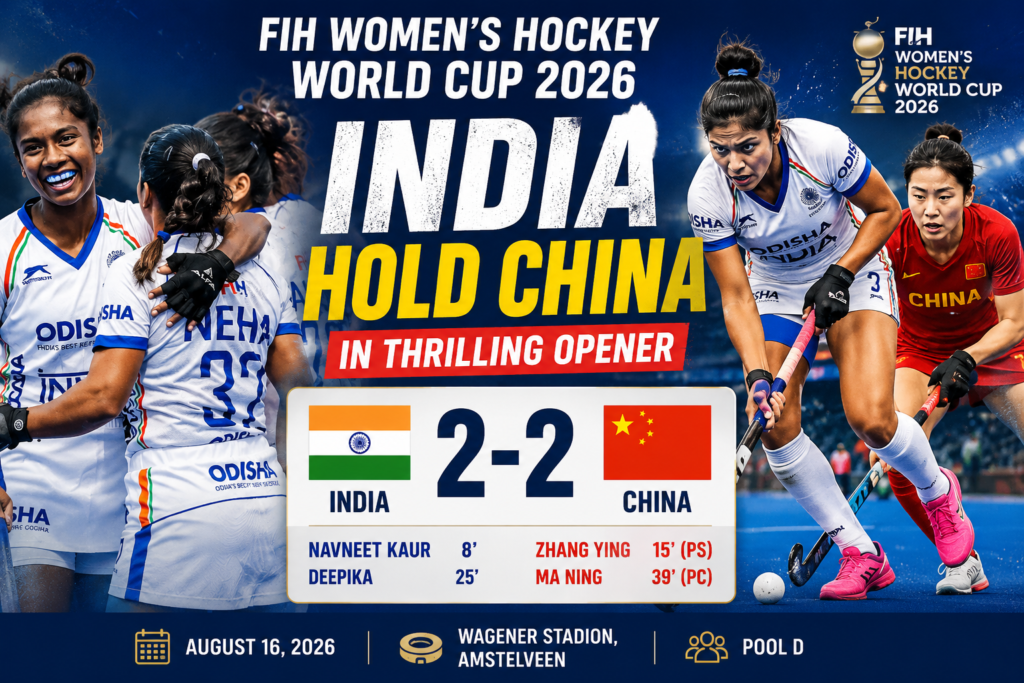 India women hold China 2-2 in the FIH Women’s Hockey World Cup 2026 opener in Amstelveen.